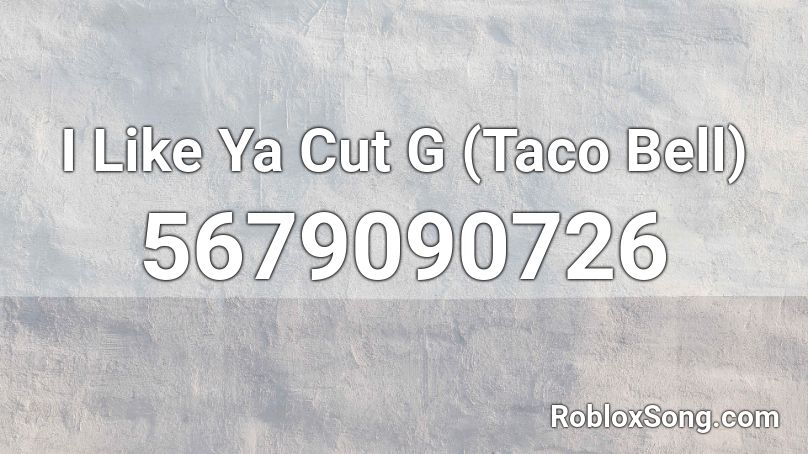 I Like Ya Cut G (Taco Bell) Roblox ID