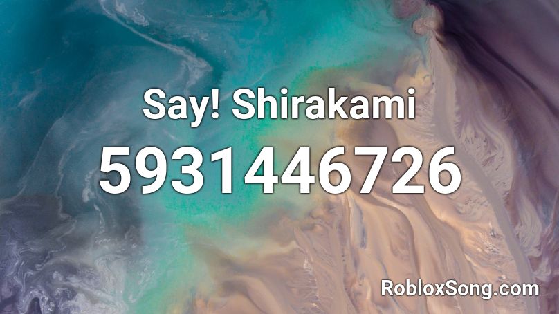 Say! Shirakami Roblox ID