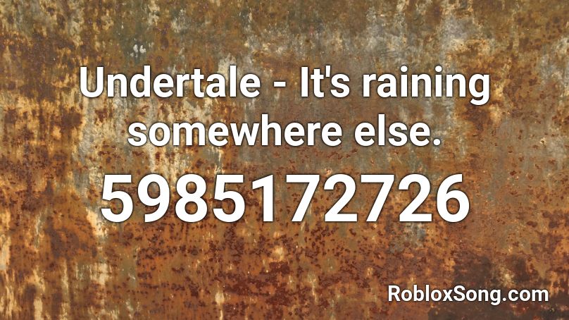 Undertale - It's raining somewhere else. Roblox ID