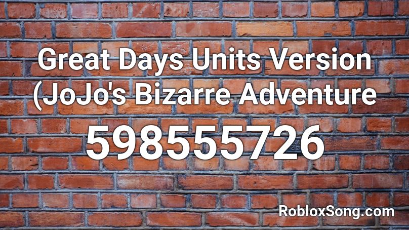 Great Days Units Version (JoJo's Bizarre Adventure Roblox ID
