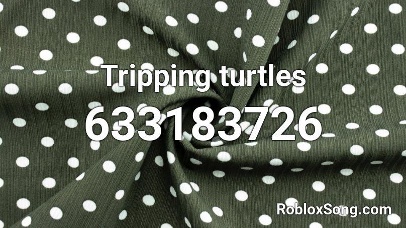 Tripping turtles Roblox ID