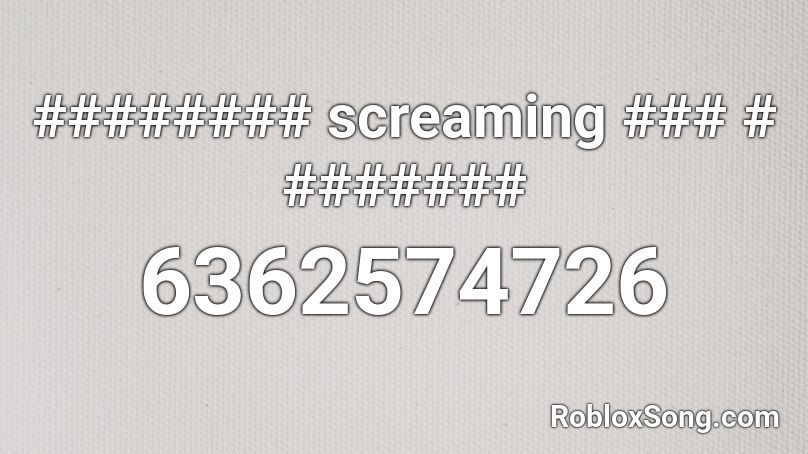 ######## screaming ### # ####### Roblox ID