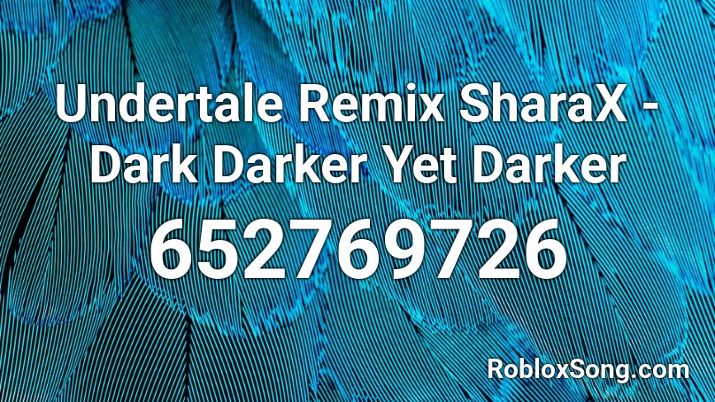 Undertale Remix SharaX - Dark Darker Yet Darker Roblox ID