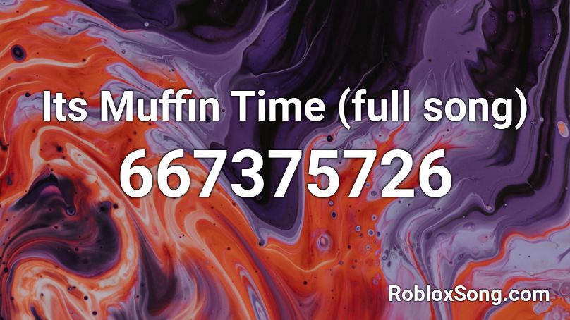 Its Muffin Time Full Song Roblox Id Roblox Music Codes - its muffin time roblox id code