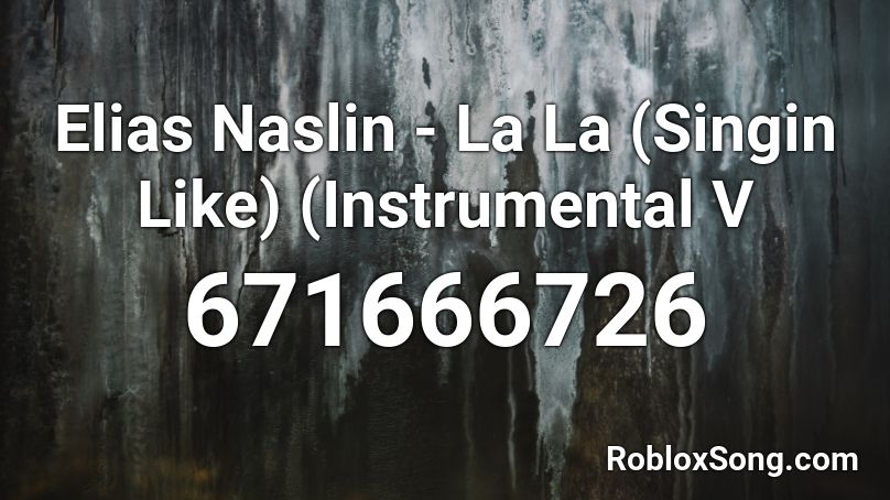 Elias Naslin La La Singin Like Instrumental V Roblox Id Roblox Music Codes - la la singin like roblox id