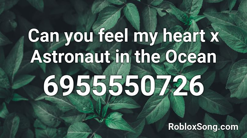 Can you feel my heart x Astronaut in the Ocean Roblox ID