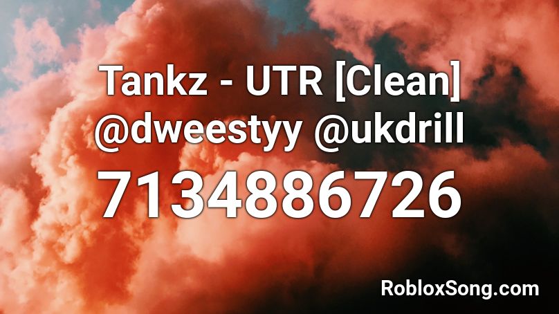Tankz - UTR [Clean] @dweestyy @ukdrill Roblox ID
