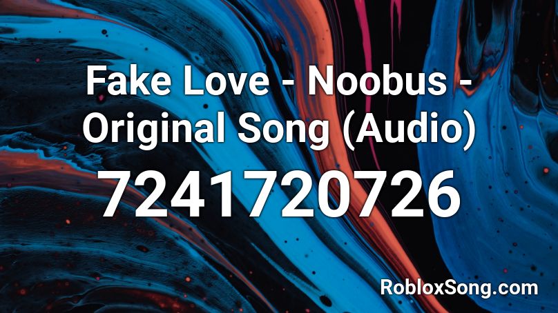 Fake Love - Noobus - Original Song (Audio) Roblox ID
