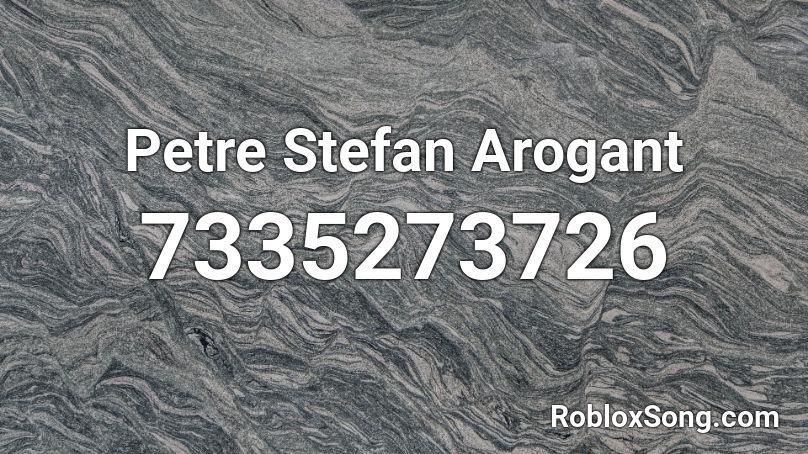 Petre Stefan  Arogant Roblox ID