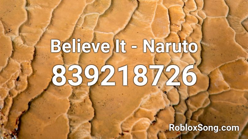 Believe It - Naruto  Roblox ID