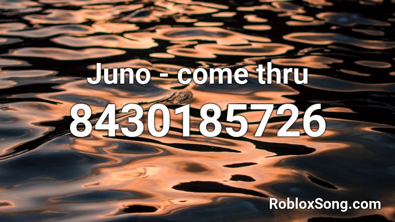 Juno - come thru Roblox ID