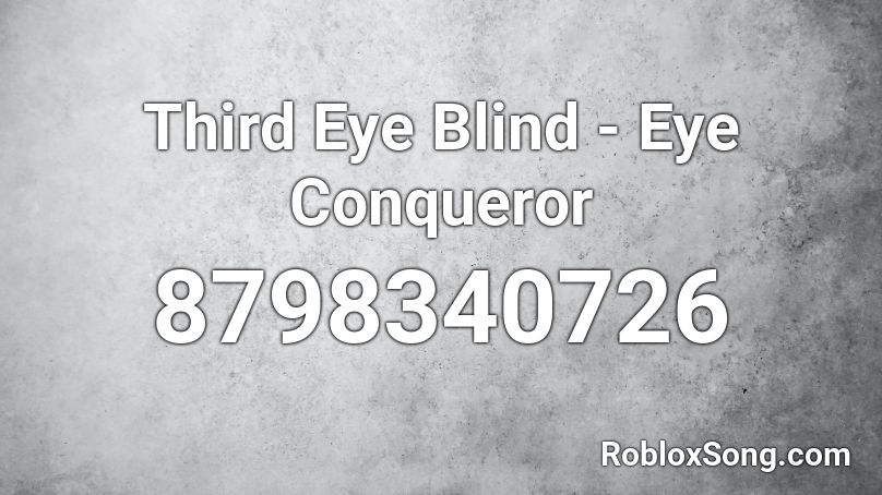 Third Eye Blind - Eye Conqueror Roblox ID