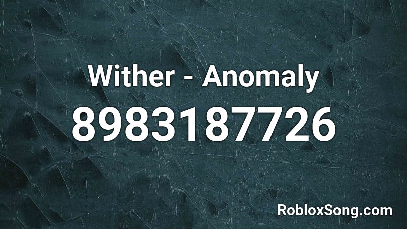Wither - Anomaly Roblox ID