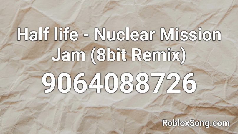 Half life - Nuclear Mission Jam (8bit Remix) Roblox ID