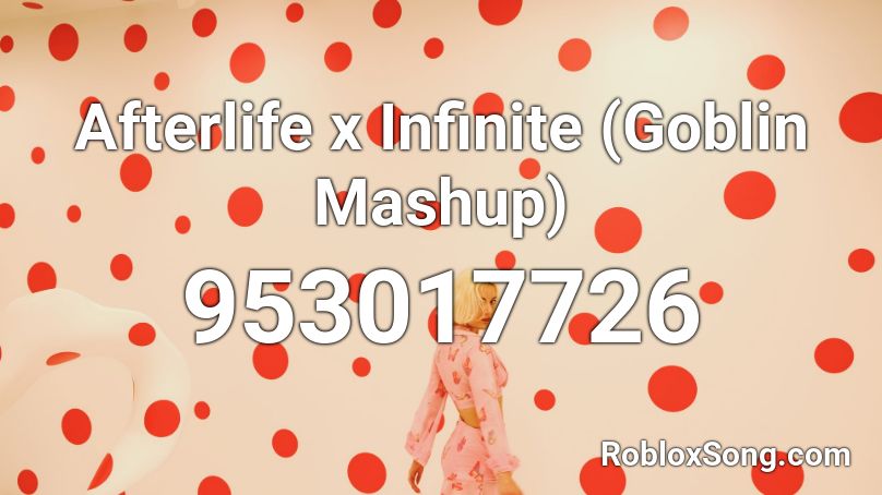 Afterlife x Infinite (Goblin Mashup) Roblox ID