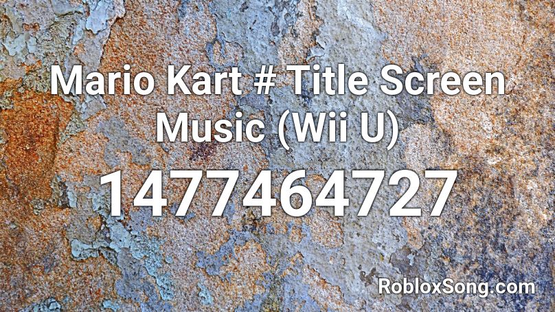 Mario Kart # Title Screen Music (Wii U) Roblox ID