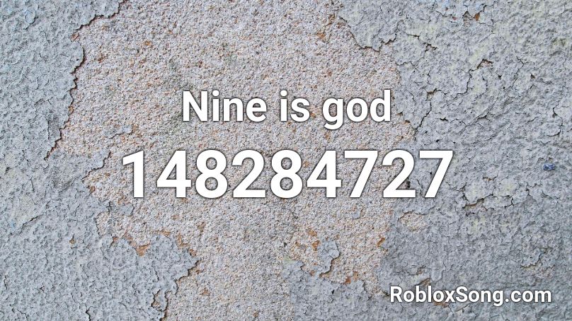 Nine is god  Roblox ID