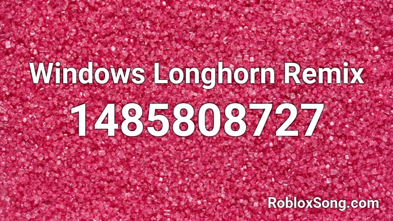 Windows Longhorn Remix Roblox ID