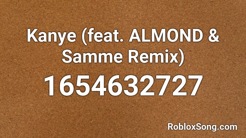  Kanye (feat. ALMOND & Samme Remix)  Roblox ID
