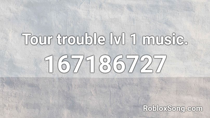 Tour trouble lvl 1 music. Roblox ID