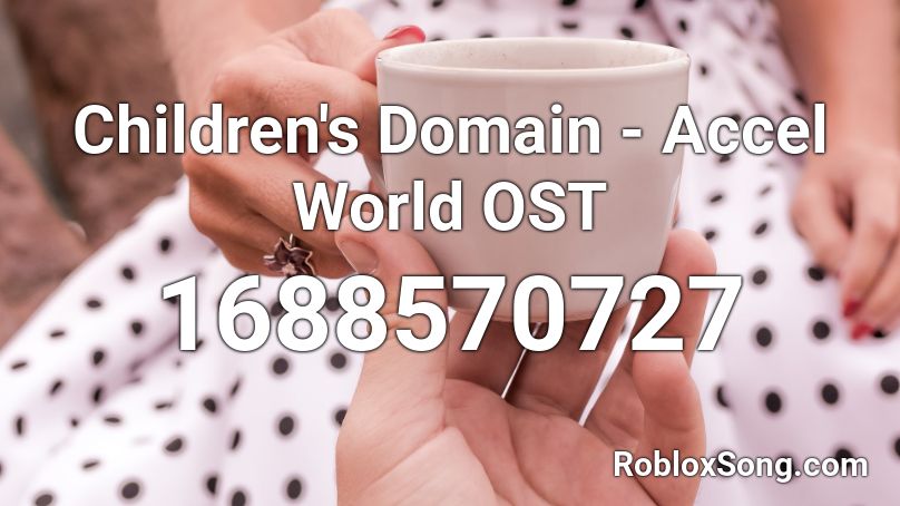 Children's Domain - Accel World OST  Roblox ID