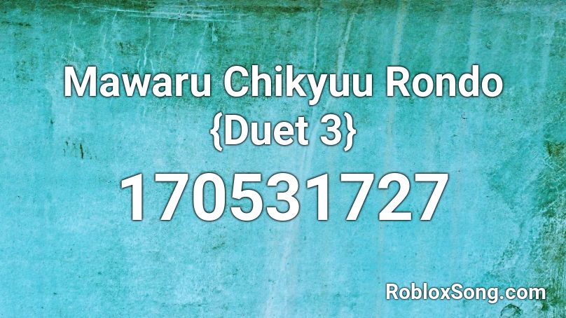 Mawaru Chikyuu Rondo {Duet 3} Roblox ID