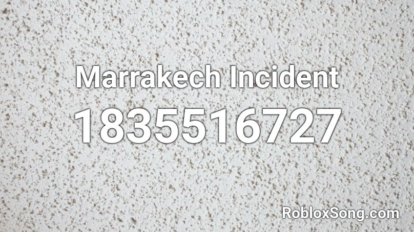 Marrakech Incident Roblox ID