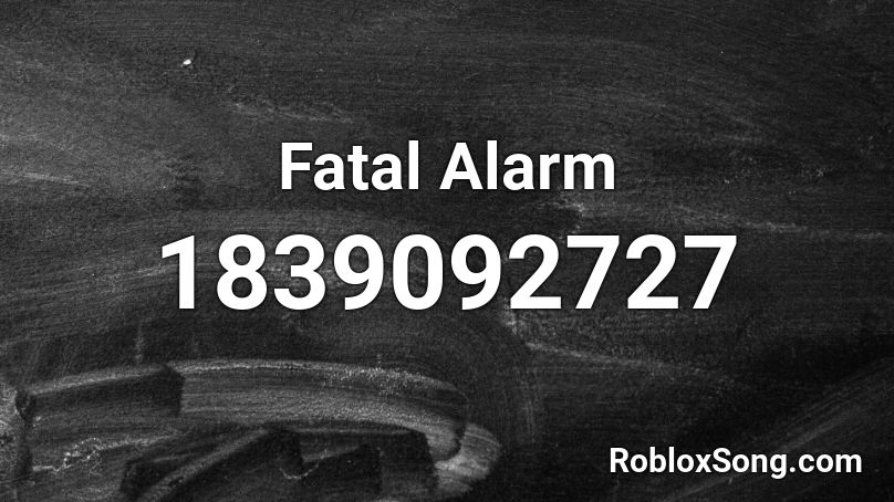 Fatal Alarm Roblox ID