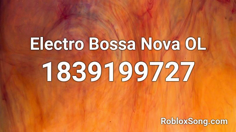 Electro Bossa Nova OL Roblox ID