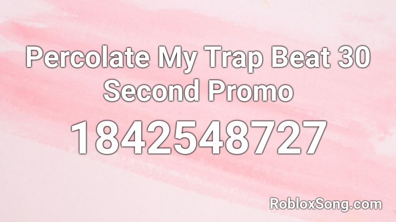 Percolate My Trap Beat 30 Second Promo Roblox ID