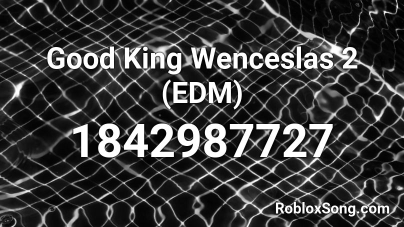 Good King Wenceslas 2 (EDM) Roblox ID