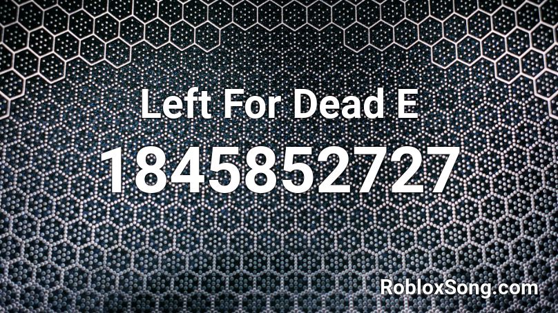 Left For Dead E Roblox ID