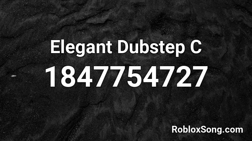 Elegant Dubstep C Roblox ID