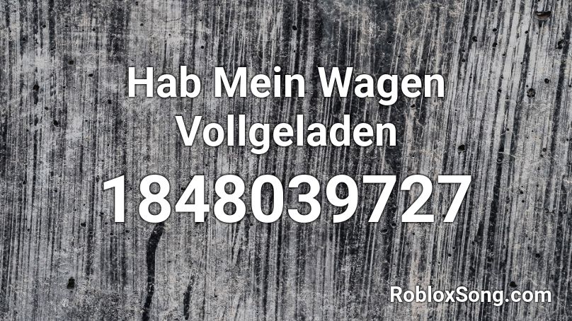 Hab Mein Wagen Vollgeladen Roblox ID