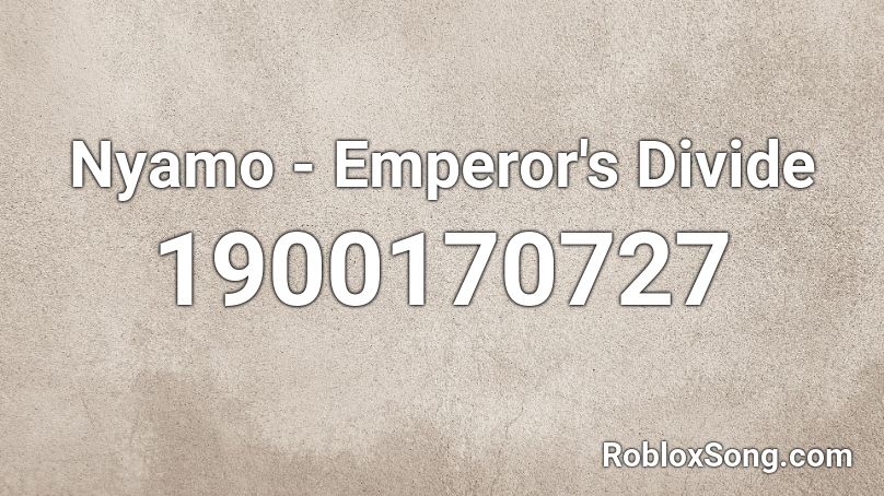 Nyamo - Emperor's Divide Roblox ID