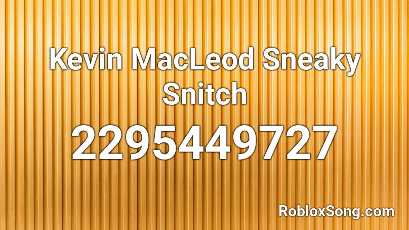 Kevin MacLeod Sneaky Snitch Roblox ID