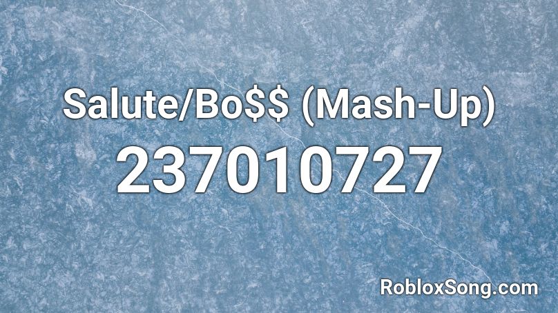 Salute/Bo$$ (Mash-Up) Roblox ID
