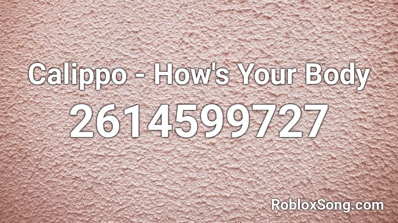 Calippo - How's Your Body Roblox ID