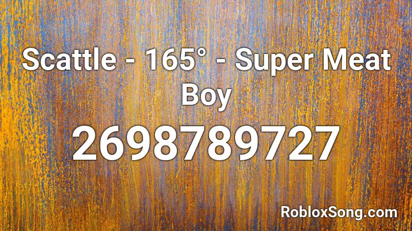 Scattle - 165° - Super Meat Boy Roblox ID