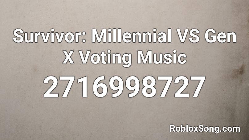 Survivor: Millennial VS Gen X Voting Music Roblox ID