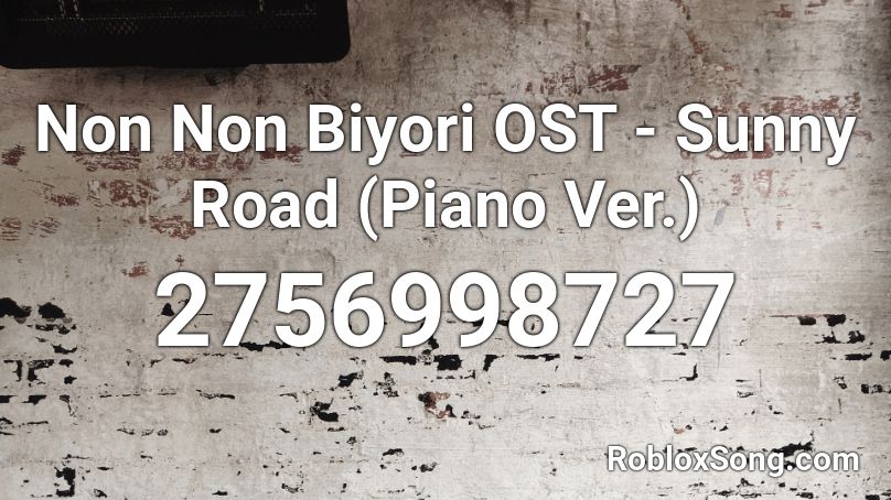 Non Non Biyori OST - Sunny Road (Piano Ver.) Roblox ID