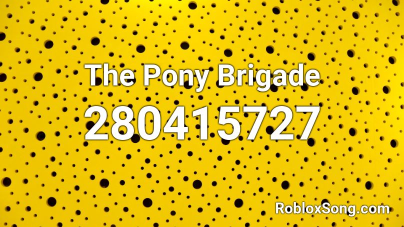 The Pony Brigade Roblox ID