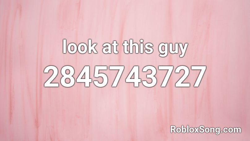 look at this guy Roblox ID