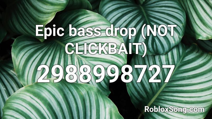 Epic Bass Drop Not Clickbait Roblox Id Roblox Music Codes - bass drops roblox id