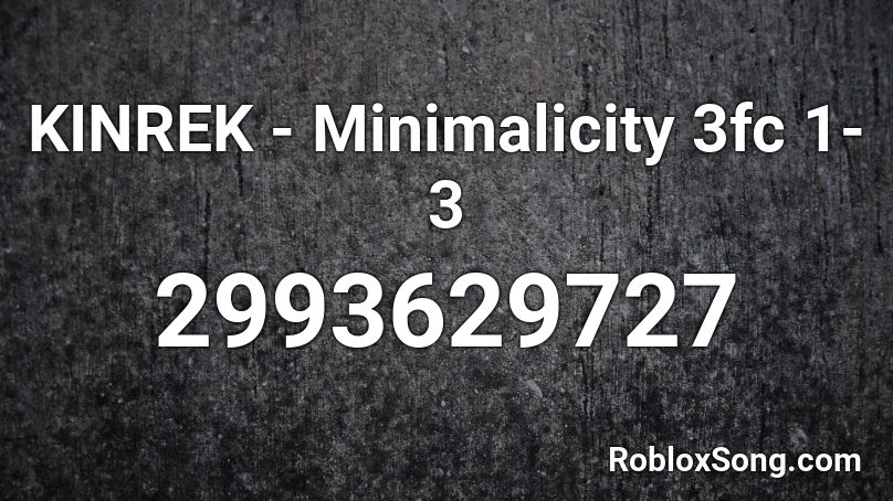KINREK - Minimalicity 3fc 1-3 Roblox ID