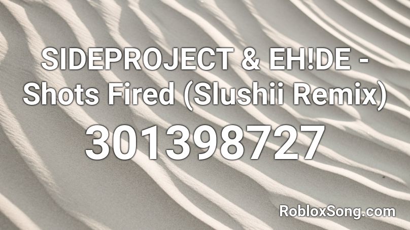 SIDEPROJECT & EH!DE - Shots Fired (Slushii Remix)  Roblox ID