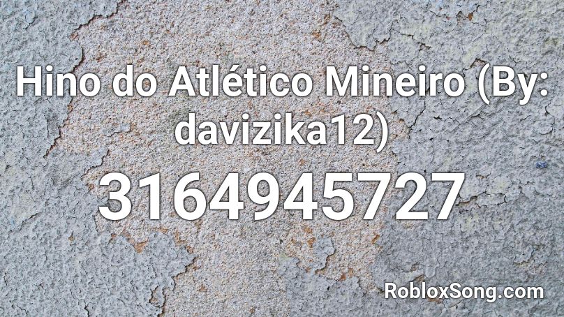 Hino do Atlético Mineiro (By: davizika12) Roblox ID