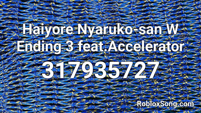 Haiyore Nyaruko-san W Ending 3 feat.Accelerator Roblox ID