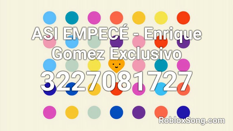 ASI EMPECÉ - Enrique Gomez  Exclusivo Roblox ID