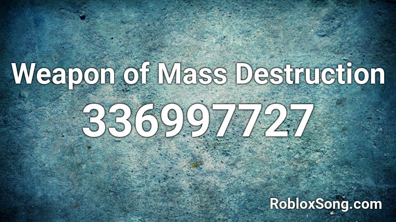 Weapon of Mass Destruction Roblox ID